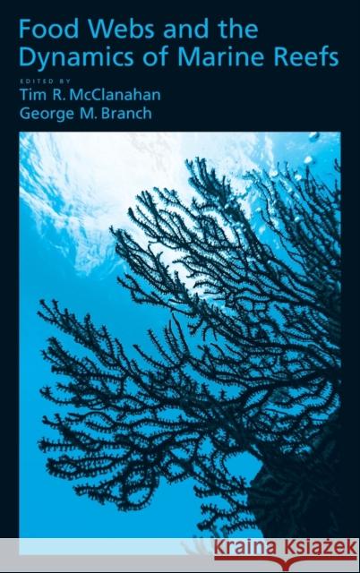 Food Webs and the Dynamics of Marine Reefs Tim McClanahan George Branch T. R. McClanahan 9780195319958 Oxford University Press, USA - książka