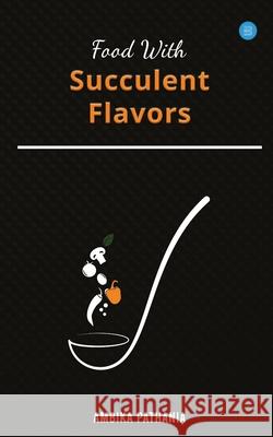 Food With Succulent Flavors Ambika Pathania 9789354270673 Bluerose Publishers - książka