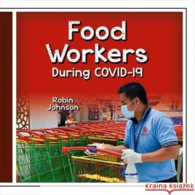 Food Workers During Covid-19 Robin Johnson 9781427128324 Crabtree Publishing Co,Canada - książka