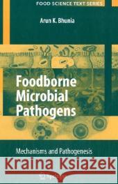 Foodborne Microbial Pathogens: Mechanisms and Pathogenesis Bhunia, Arun 9780387745367 Springer - książka