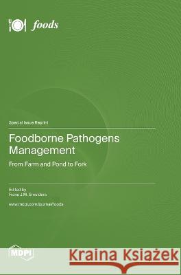 Foodborne Pathogens Management: From Farm and Pond to Fork Frans J M Smulders   9783036581040 Mdpi AG - książka