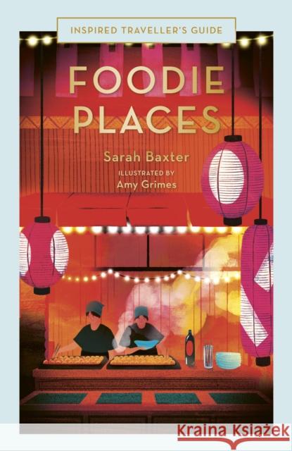 Foodie Places Sarah Baxter 9780711287327 White Lion Publishing - książka