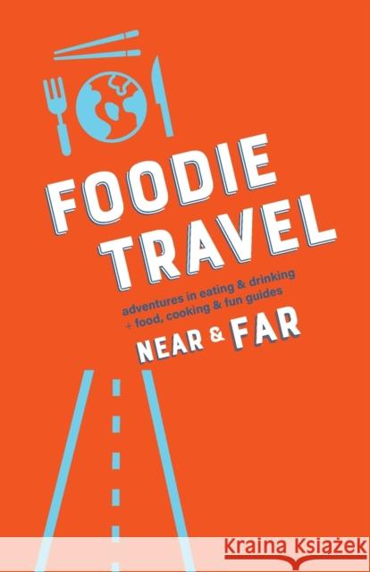 Foodie Travel Near & Far C. R. Luteran Joana Nanci 9781733316101 U Go Near and Far Tiny Press - książka