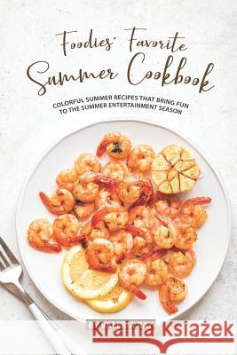 Foodies' Favorite Summer Cookbook: Colorful Summer Recipes That Bring Fun to The Summer Entertainment Season Valeria Ray 9781075707124 Independently Published - książka