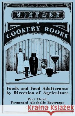 Foods and Food Adulterants by Direction of Agriculture - Part Third: Fermented Alcoholic Beverages C. a. Crampton 9781473328181 Vintage Cookery Books - książka