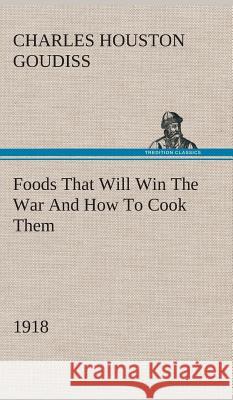 Foods That Will Win The War And How To Cook Them (1918) C Houston (Charles Houston) Goudiss 9783849520410 tredition GmbH - książka