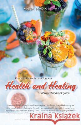 Foods to Promote and Support Health and Healing Anna-Maria Vela 9781773028774 Anna-Maria Vela - książka