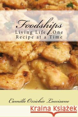 Foodships: Living Life...One Recipe at a Time. Camille Orrichi 9780989471503 Mitchell Woodiwiss Publishing - książka