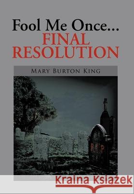 Fool Me Once...Final Resolution Mary Burton King 9781479736775 Xlibris Corporation - książka