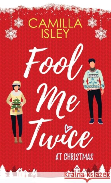 Fool Me Twice at Christmas: A Fake Relationship, Small Town, Holiday Romantic Comedy Camilla Isley 9788887269628 Pink Bloom Press - książka