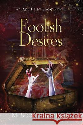 Foolish Desires; April May Snow Novel #4: A Paranormal Women\'s Thriller Novel M. Scott Swanson 9781954383074 R. R. Bowker - książka