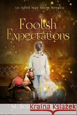 Foolish Expectations; April May Snow Novel #5: A Southern Paranormal Women's Fiction M. Scott Swanson 9781954383098 Creative Chaos - książka