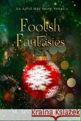 Foolish Fantasies; April May Snow Novel #6: A Southern Paranormal Women\'s Fiction M. Scott Swanson 9781954383128 Creative Chaos - książka