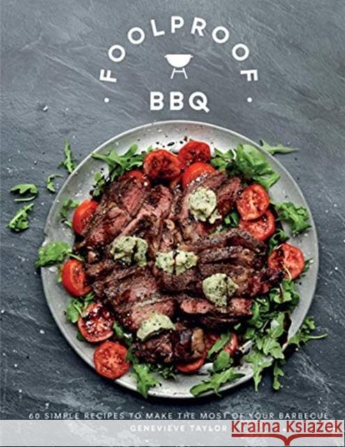 Foolproof BBQ: 60 Simple Recipes to Make the Most of Your Barbecue Genevieve Taylor 9781787136717 Quadrille Publishing Ltd - książka