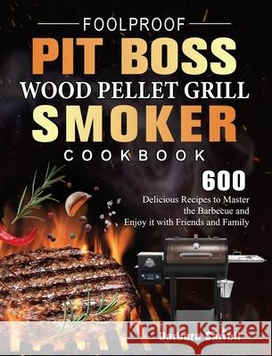 Foolproof Pit Boss Wood Pellet Grill and Smoker Cookbook: 600 Delicious Recipes to Master the Barbecue and Enjoy it with Friends and Family Barbara Carroll 9781803200989 Barbara Carroll - książka