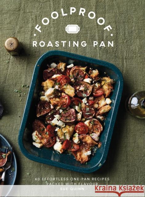 Foolproof Roasting Pan: 60 Effortless One-Pan Recipes Packed with Flavour Sue Quinn 9781787139817 Quadrille Publishing Ltd - książka