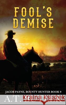 Fool's Demise: A Western Adventure A T Butler 9781949153125 James Mountain Media LLC - książka