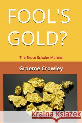 Fool's Gold?: The Bruce Schuler Murder Graeme Crowley 9781764191500 Graemecrowley - książka
