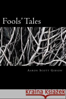 Fools' Tales: A collection of poems Gibson, Aaron Scott 9781481963794 Createspace - książka