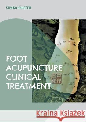 Foot Acupuncture Clinical Treatment Sumiko Knudsen 9788743047322 Books on Demand - książka