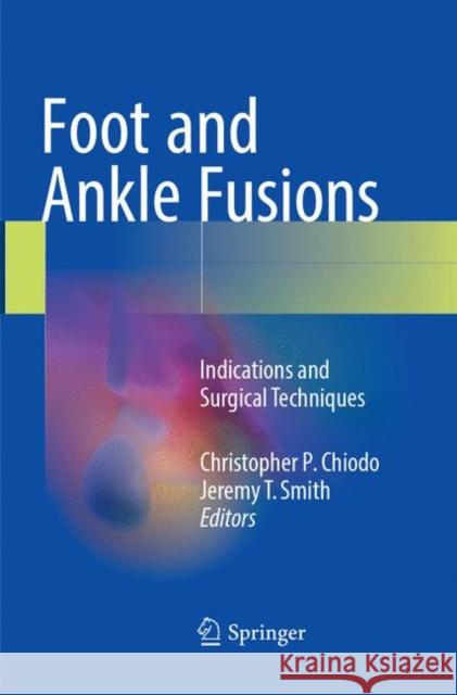 Foot and Ankle Fusions: Indications and Surgical Techniques Chiodo, Christopher P. 9783319827162 Springer - książka