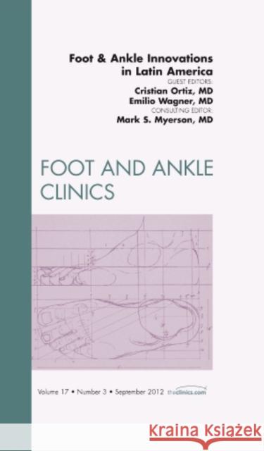 Foot and Ankle Innovations in Latin America, an Issue of Foot and Ankle Clinics: Volume 17-3 Ortiz, Christian 9781455749522  - książka