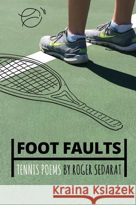 Foot Faults: Tennis Poems Roger Sedarat 9781625492005 Wordtech Communications LLC - książka