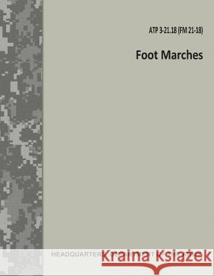 Foot Marches (ATP 3-21.18 / FM 21-18) Army, Department Of the 9781976105029 Createspace Independent Publishing Platform - książka