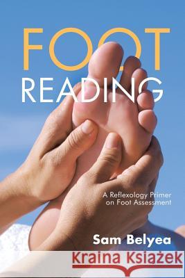 Foot Reading: A Reflexology Primer on Foot Assessment Sam Belyea 9781504388092 Balboa Press - książka