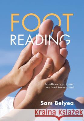 Foot Reading: A Reflexology Primer on Foot Assessment Sam Belyea 9781504388115 Balboa Press - książka