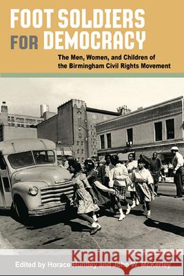Foot Soldiers for Democracy: The Men, Women, and Children of the Birmingham Civil Rights Movement Huntley, Horace 9780252076688 University of Illinois Press - książka