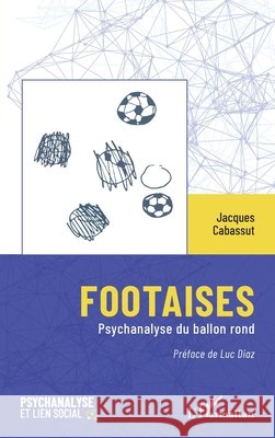 Footaises: Psychanalyse du ballon rond Jacques Cabassut Luc Diaz 9782140497421 Editions L'Harmattan - książka