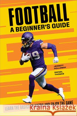 Football a Beginner's Guide: Learn the Basics to Watch and Enjoy the Game Jerrett Holloway Rafael Thomas 9781638076780 Rockridge Press - książka