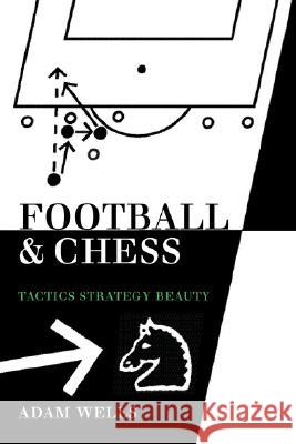 Football and Chess: Tactics Strategy Beauty Wells, Adam 9781843821861 Hardinge Simpole Limited - książka