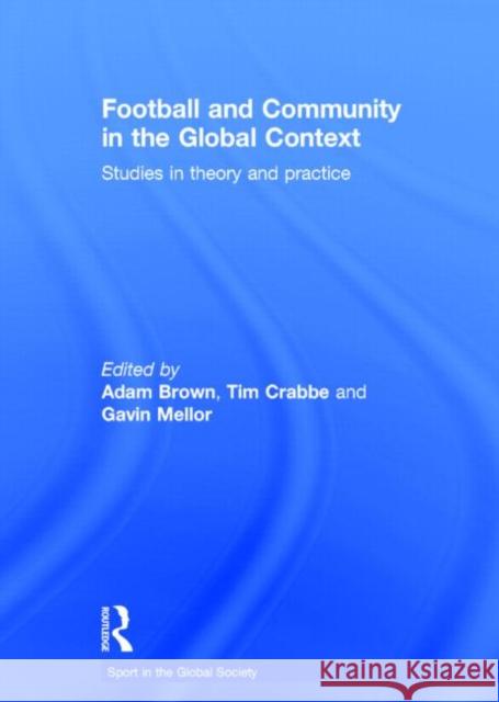 Football and Community in the Global Context: Studies in Theory and Practice Brown, Adam 9780415448161 Taylor & Francis - książka