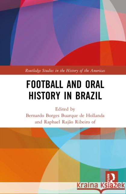 Football and Oral History in Brazil Bernardo Buarqu Raphael Raj? 9781041009214 Routledge - książka