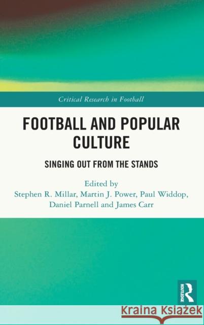 Football and Popular Culture: Singing Out from the Stands Stephen R. Millar Martin J. Power Paul Widdop 9780367433505 Routledge - książka