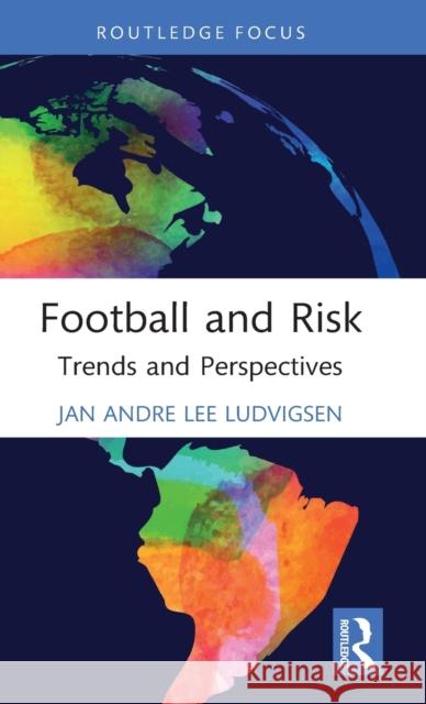 Football and Risk: Trends and Perspectives Jan Andre Lee Ludvigsen 9781032301129 Routledge - książka