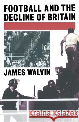 Football and the Decline of Britain James Walvin 9780333422779  - książka