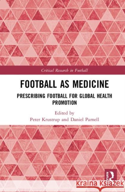 Football as Medicine: Prescribing Football for Global Health Promotion Peter Krustrup Daniel Parnell 9780367248888 Routledge - książka