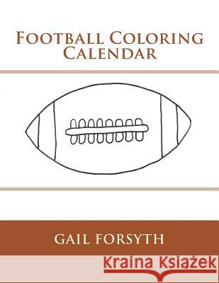 Football Coloring Calendar Gail Forsyth 9781505380163 Createspace - książka