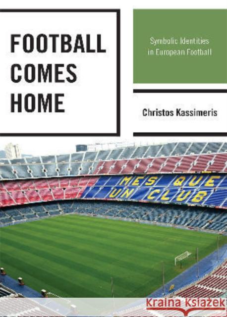 Football Comes Home: Symbolic Identities in European Football Kassimeris, Christos 9780739146750 Rowman & Littlefield Publishers - książka