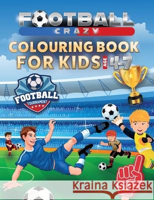 Football Crazy Colouring Book For Kids Age 4-7 Creative Kids Studio 9781913467029 Eight15 Ltd - książka