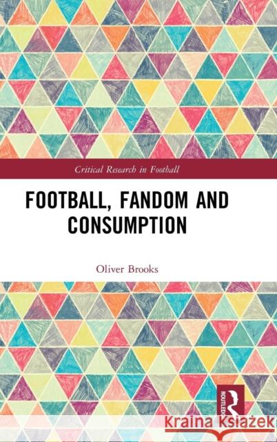 Football, Fandom and Consumption Oliver Brooks 9780367142650 Routledge - książka
