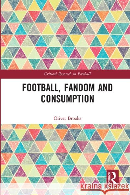 Football, Fandom and Consumption Oliver Brooks 9780367661694 Routledge - książka