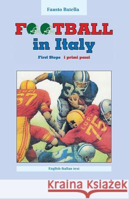 Football in Italy: First Steps Fausto Batella 9781479155743 Createspace - książka