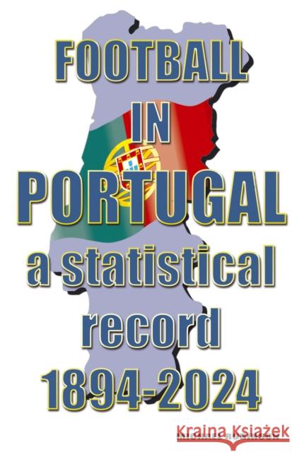 Football in Portugal 1894-2024 Michael Robinson 9781862234925 Soccer Books Ltd - książka