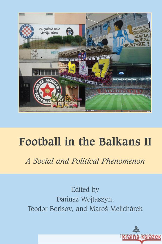 Football in the Balkans II Wojtaszyn, Dariusz, Borisov, Teodor, Melicharek, Maros 9781636676050 Peter Lang - książka