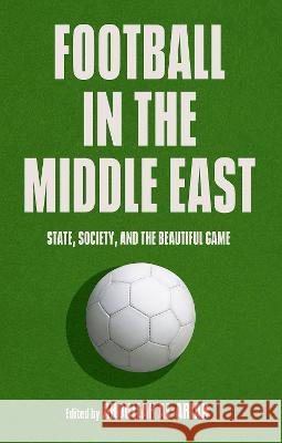 Football in the Middle East: State, Society, and the Beautiful Game Al-Arian, Abdullah 9780197659670 Oxford University Press, USA - książka