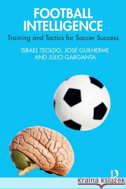 Football Intelligence: Training and Tactics for Soccer Success Israel Teoldo Jos 9781032121505 Taylor & Francis Ltd - książka